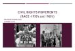 CIVIL RIGHTS MOVEMENTS (RACE -1950’s and 1960’s) · CIVIL RIGHTS MOVEMENTS IN 1950’s and 1960’s The African-American Civil Rights Movement •TheAfrican-American Civil Rights