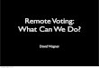 Remote Voting: What Can We Do? - USENIX · let's talk about remote voting Tuesday, August 13, 13. Tuesday, August 13, 13. vote-by-mail Tuesday, August 13, 13. Tuesday, August 13,