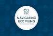 NAVIGATING UCC FILING - CSC Global...To help, we’ve compiled an essential guide to navigating UCC filing. Read on for tips about what filers should keep in mind when dealing with