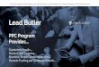 Lead Butler PPC Program Provides A Full Service Agency | … · 2019. 11. 14. · Initial Setup & Activation $ 1,997.00 (30 Day Turnaround) Recurring Monthly Management $ 2,500.00
