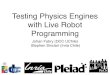 Testing Physics Engines with Live Robot Programminglab-sticc.univ-brest.fr/~goulven/sharc2016/presentations-and-papers/... · Live Robot Programming • Nested State machines •