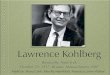 Lawrence Kohlberg - Mrs Elmore's Classmrselmoresclass.weebly.com/uploads/2/2/8/0/22800472/... · 2018. 9. 9. · Lawrence Kohlberg was born in Bronxville, New York on October 23,