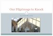 Our Pilgrimage to Knock - Daughters of Our Lady of the Sacred Heart · 2016. 10. 5. · The Apparition in Knock The Story of Knock began on the 21st August, 1879 when, at approximately