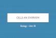 Cells: an overview · 2020. 1. 24. · CELLS: AN OVERVIEW Biology –Unit 1B. CELL THEORY. CELL THEORY Main Point #1: Cells are the basic unit of life. As in- Cells are the building