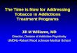 The Time is Now for Addressing Tobacco in Addictions ... · r o I 0 M 6 9 11 1 0 s2 D M SUD. MDs 2011 1960 MI or SUD. Three Fourths of Smokers have a Past or Present Problem with