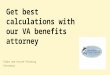 Get best calculations with our VA benefits attorney