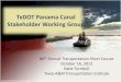 TxDOT Panama Canal Stakeholder Working Group•Mr. Rigoberto Villarreal, City of McAllen •Colonel Leonard Waterworth, Port of Houston Authority Texas A&M Transportation Institute