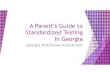 A Parents Guide to Standardized Testing Presentation [Read ... · Based on the delay of scores, the Promotion, Placement and Retention requirements associated with Georgia’s Standardized