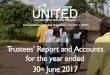 Trustees’ Report and Accounts for the year ended June 2017 · entrepreneurship and global citizenship before starting work with their Ugandan peers. UniTED then continues to oversee