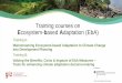 Training courses on Ecosystem-based Adaptation (EbA) · Learning objective: Enhancement of capacities among development partners in successfully tapping the potential of ecosystem