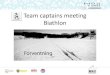 Team captains meeting Biathlon - Tromsø skiskytterlagtssl.no/.../2014/03/BWG2014-tEAM-CAPTAINS-MEETING.pdfTeam captains meeting Biathlon • General race information • 16/17 years