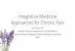 Integrative Medicine Approaches for Chronic Pain · • Accurate diagnosis is important: Do not rush to control symptoms and ignore the message about an underlying health problem