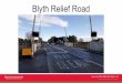 Blyth Relief Road - Northumberland... · Route 2Link Princess Louise Road to A189 (£21.8m) Pros - Improved internal connectivity within Blyth. Cons - Depends upon successful land
