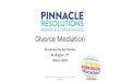 Divorce Mediation Basics - Ben Bosley · •All That’s Required To Make A Divorce Mediation Successful Is For Both People To Show Up Willing To Negotiate And Be Open To Compromise
