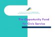 The Opportunity Fund for Civic Service - קבוצת גנדירThe Opportunity Fund Budget The current budget for 4 years US$ 4,450,000 Seeking a minimum of US$ 6,500,000 to support
