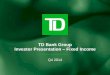 TD Bank Group Q3 2012 Investor Presentation...1. Q4/14 is the period from August 1, 2014 to October 31, 2014. 2. Total Deposits based on total of average personal and business deposits
