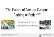 “The Future of Cars on Campus: Parking or Perish?” · • Release and use of AV’s is being restricted by ... Uber - 8 Million Users Worldwide ($51B) • Lyft – 631,000 Users
