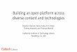 Building an open platform across diverse content and technologies 2017 Platform.pdf · Building an open platform across diverse content and technologies Stephen Davison, Betsy Coles,
