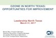 OZONE IN NORTH TEXAS: OPPORTUNITIES FOR IMPROVEMENT · 2017-03-31  · 9 2015 EIGHT-HOUR OZONE STANDARD (≤70) 2015 Standard Final: October 26, 20151 Effective Date: December 28,