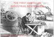 THE FIRST AMERICAN INDUSTRIAL REVOLUTIONmsscott.org/hfiles/powerpoints/25 - Industrial Revolution...What was the Industrial Revolution? The Industrial revolution was a time when American