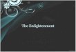 The Enlightenment - Mr. Shaw's Classshawlrms.weebly.com/uploads/5/0/6/1/50615235/enlightenment_po… · The Enlightenment •Intellectual Movement •Peaked during 18th century (1700’s)