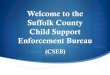 Welcome to Suffolk County CSEB...2014/10/21  · (IWO) may be issued to the: Non-Custodial Parent’s employer/income payor NYS Department of Labor for Unemployment Insurance Benefits
