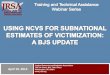 JRSA - Home - Justice Research and Statistics Association ... April 10, 2014 Subnational Estimates of Victimization A BJS Update Michael Planty, Ph.D. Victimization Unit Chief Overview