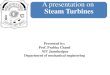 A presentation on Steam Turbines - NIT Jamshedpur Turbine.pdf · Impulse Reaction Turbine Modern turbines are neither purely impulse or reaction but a combination of both. Pressure
