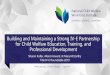 Building and Maintaining a Strong IV E Partnership for ... · Building and Maintaining a Strong IV-E Partnership for Child Welfare Education, Training, and Professional Development