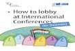 How to lobby at International Conferences · “How to Lobby at International Conferences (for Dummies)” is a hands-on manual for those new to the arena of international conferences
