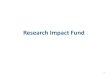 Research Impact Fund · $4 million - $10 million per project from RGC Up to $8 million - $20 million per project with matching funds 17 Operational Framework (Cont’d) Project monitoring