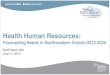 Health Human Resources · Health Human Resources: Forecasting Needs in Northwestern Ontario 2013:2025 . North West LHIN . June 11, 2013