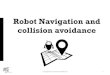 Robot Navigation and collision avoidance · What navigation means ? 4 ‟ The Process of directing a vehicle so as to reach the intended destination ” IEEE Standard 172-1983 Copyright