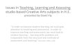 Issues in Teaching, Learning and Assessing studio-based ... · • ^Creativity does not always involve knowledge work and knowledge work does not have to involve creativity. (Edmonds,