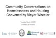 Community Conversations on Homelessness and Housing ... · Community Conversations on Homelessness and Housing Convened by Mayor Wheeler Tuesday, March 3, 2020 University of Portland