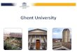 Ghent University · 1987= start of Erasmus • In Europe: Erasmus Bologna reforms (Ma/Ba/Phd; ECTS….) • In Ghent : administrative organisation: need to have a central international