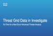 Threat Grid Data in Investigate - Cisco€¦ · Introducing Threat Grid Everywhere Suspicious file Analysis report Edge Endpoints Firewall & UTM Email Security Analytics Web Security