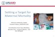 Setting a Target for Maternal Mortality · MMR Numerator: maternal deaths The death of a woman while pregnant or within 42 days of termination of pregnancy, irrespective of the duration