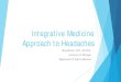 Integrative approach to Headaches...Headaches associated with mental status changes or focal motor/sensory symptoms Headaches with fever, stiff neck, or systemic signs of illness Headaches
