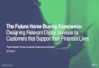 The Future Home Buying Experience: Designing Relevant ...€¦ · The Future Home Buying Experience: Designing Relevant Digital Services for Customers that Support their Financial
