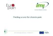 Finding a for chronic pain - Innovative Medicines Initiative · 2018. 4. 27. · 46,364 people surveyed across 16 Europe countries 19% (i.e. 75m in Europe) suffer Chronic pain (pain