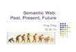 New Semantic Web: Past, Present, Futureboley/cs6795swt/2012/SemanticWebPPF_Ying... · 2014. 9. 8. · 5 The Semantic Web in Essence zThe word “semantic” stands for “the meaning