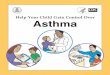 Help Your Child Gain Control Over Asthma · listed will help your child have fewer problems with asthma. Read this booklet to learn about helping your child. Part 1 Create a plan