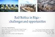 Rail Baltica in Riga challenges and opportunities · creation of Riga Multimodal Public Transport Hub. Study done by AECOM –final report issued in March 2016. The study area stretches