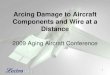 Arcing Damage to Aircraft Components and Wire at a Distance · 2009 Aging Aircraft Conference 2 Why Examine Damage at a Distance? • The damage that can be caused by electrical arcing