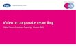 Video in corporate reporting · Video by its nature as a visual medium can be a good way to quickly communicate aspirational information. Video also may not date as quickly as annual