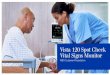 Vista 120 Spot Check Vital Signs Monitor · vital signs monitor that continuously measures vitals signs of one specific patient and stays bedside with that person for a longer period