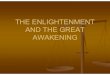 THE ENLIGHTENMENT AND THE GREAT AWAKENING€¦ · GREAT AWAKENING Late 1600sLate 1600s--1700s: An intellectual movement known as 1700s: An intellectual movement known as the Enlightenment