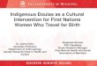 Indigenous Doulas as a Cultural Intervention for First Nations … · 2019. 5. 6. · Indigenous Doulas as a Cultural Intervention for First Nations Women Who Travel for Birth Dr
