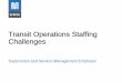 Transit Operations Staffing Challenges...2. Restructuring of Service Management In 2016, the Agency expanded the 9160 – Floor and Field Managers workforce, removed 9139 (Transit